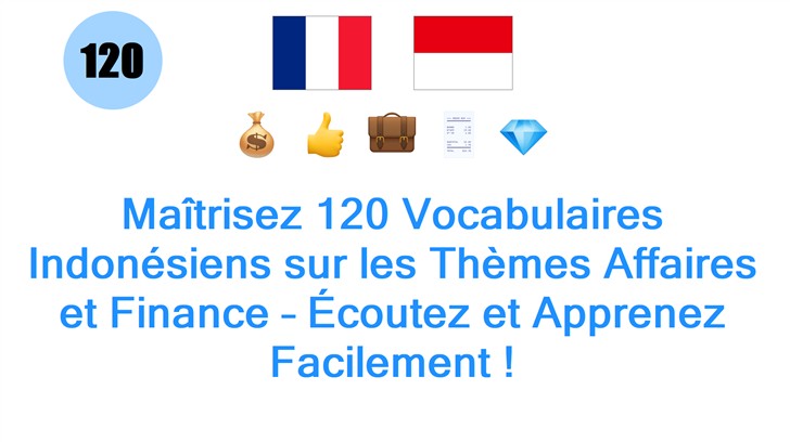 Maîtrisez 120 Vocabulaires Indonésiens sur les Thèmes Affaires et Finance – Écoutez et Apprenez Facilement !